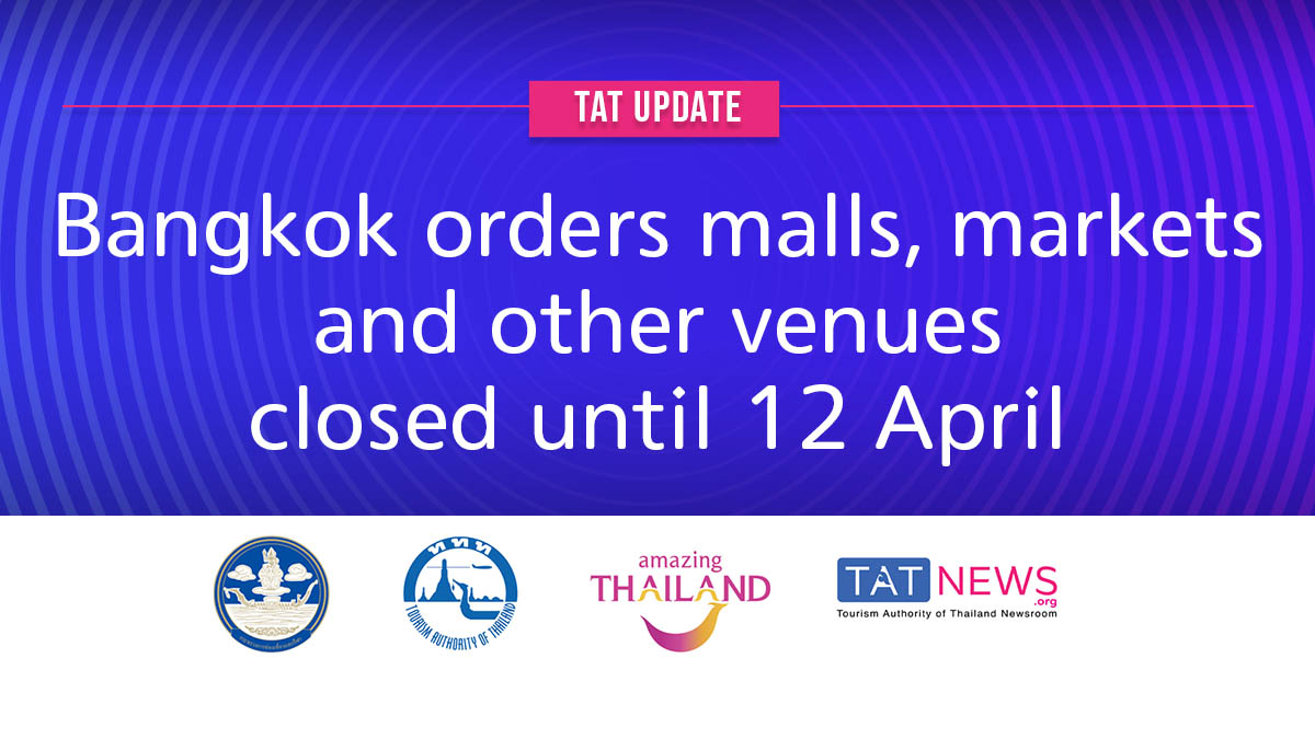 TAT update: Bangkok orders malls, markets and other venues closed until 12 April