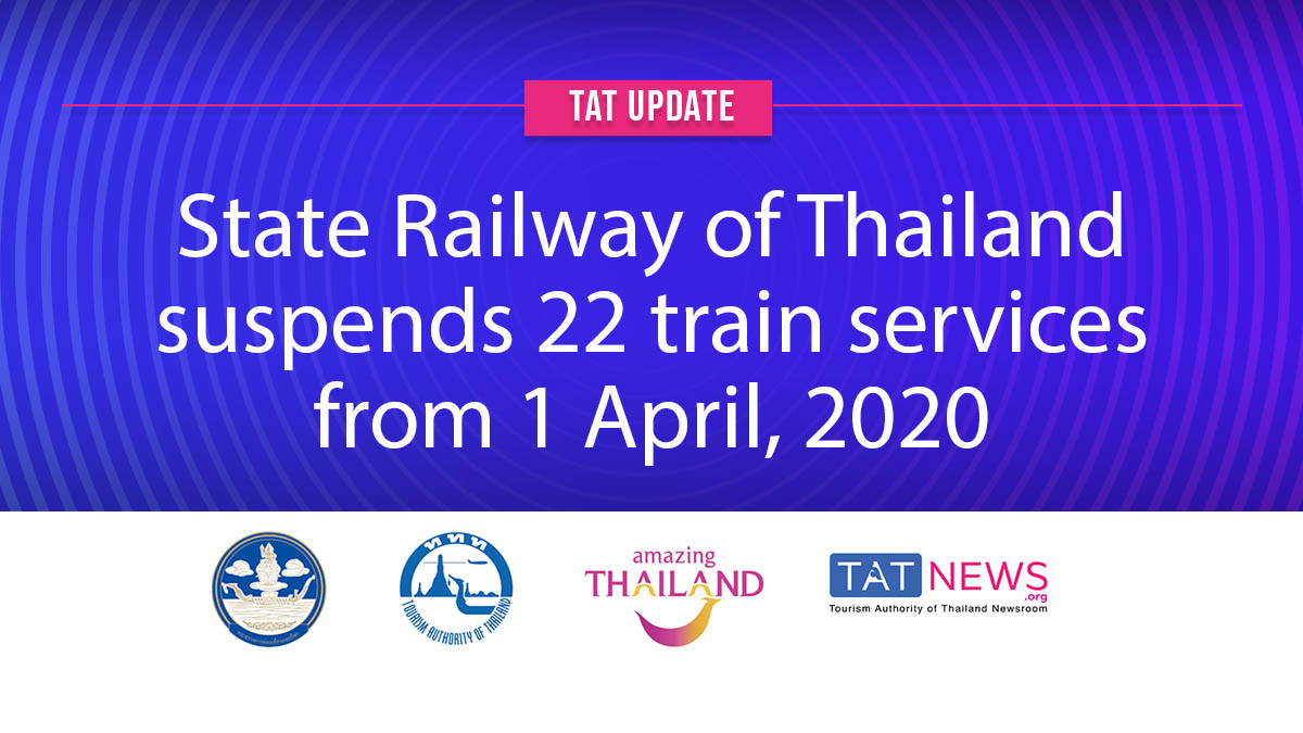 TAT update: State Railway of Thailand suspends 22 train services from 1 April, 2020