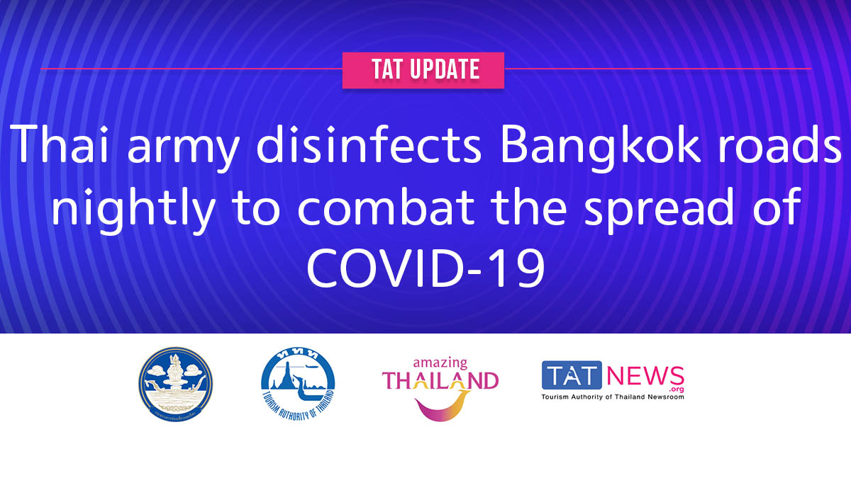 TAT update: Thai army disinfects Bangkok roads nightly to combat the spread of COVID-19