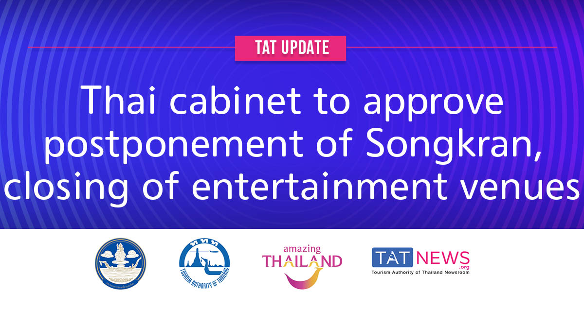 TAT update: Thai cabinet to approve postponement of Songkran, closing of entertainment venues