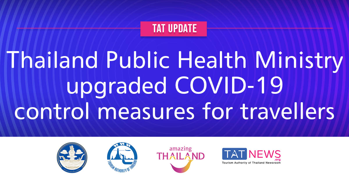 TAT update: Thailand Public Health Ministry upgraded COVID-19 control measures for travellers