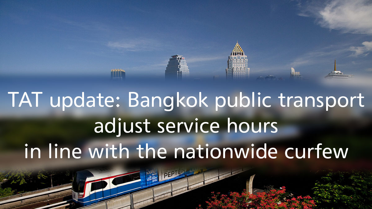 TAT update: Bangkok public transport adjust service hours in line with the nationwide curfew