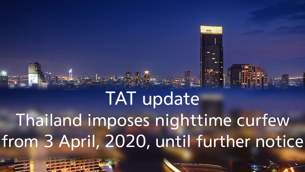 TAT update: Thailand imposes nighttime curfew from 3 April, 2020, until further notice