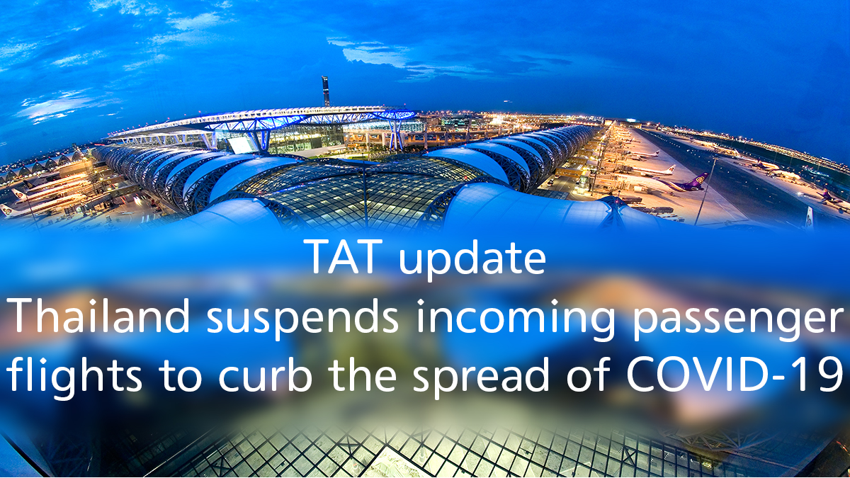 TAT update: Thailand suspends incoming passenger flights to curb the spread of COVID-19