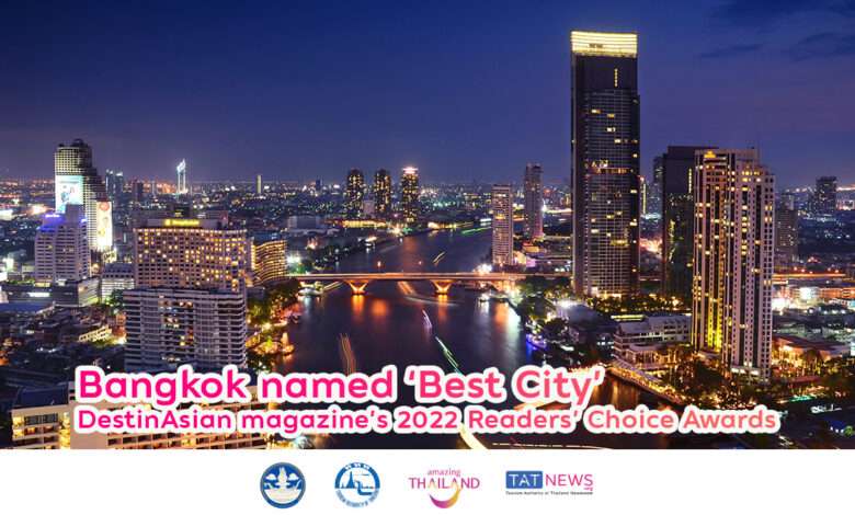 Bangkok retains ‘Best City’ title in DestinAsian magazine’s 2022 Readers’ Choice Awards